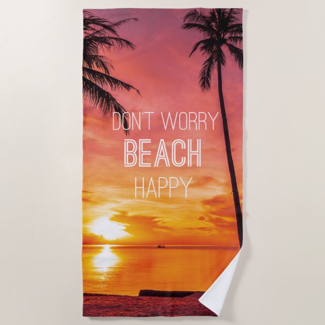Don’t Worry Beach Happy Beach Towel (Front)