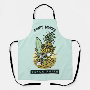 Don’t Worry Beach Happy – Funny Pineapple Surfer S Apron
