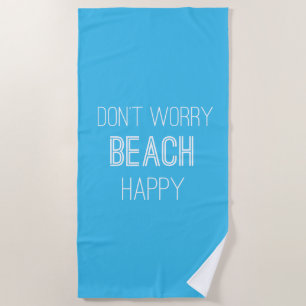 Don’t Worry Beach Happy Towel
