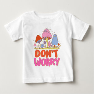  Don’t Worry – Colourful Kawaii Mushroom Baby T-Shirt