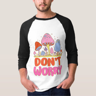  Don’t Worry – Colourful Kawaii Mushroom T-Shirt