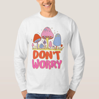 Don’t Worry – Colourful Kawaii Mushroom T-Shirt