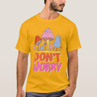 Don’t Worry – Colourful Kawaii Mushroom T-Shirt