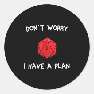 Don´t Worry I Have A Plan Roleplaying Dice D20 Gam Classic Round Sticker