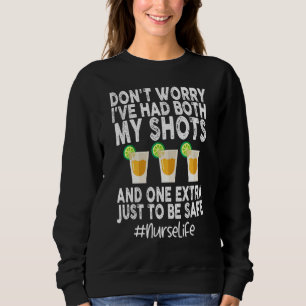 Don T Worry I Ve Had Both My Shots Funny Nurse Sweatshirt