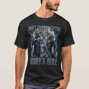 Don_t Worry Kitten Daddy_S Here Alpha Wolf Knight T-Shirt