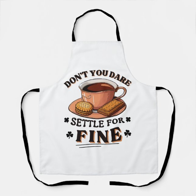 Don’t you dare settle for fine quote apron (Front)