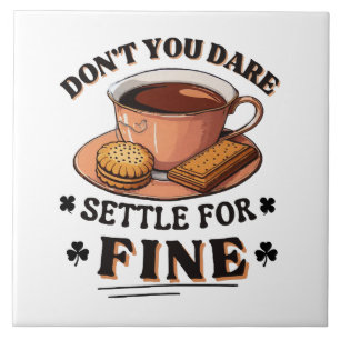 Don’t you dare settle for fine quote ceramic tile