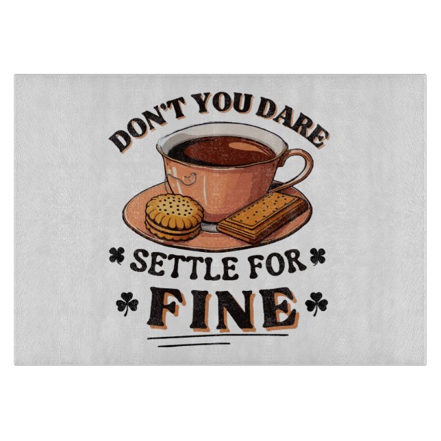 Don’t you dare settle for fine quote cutting board (Front)
