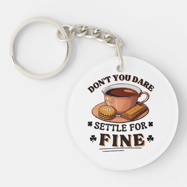 Don’t you dare settle for fine quote key ring (Front)