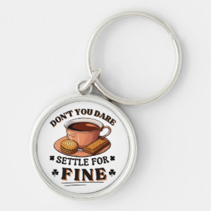 Don’t you dare settle for fine quote key ring