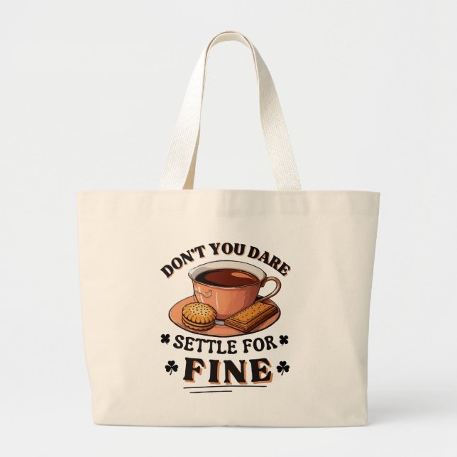 Don’t you dare settle for fine quote large tote bag (Front)