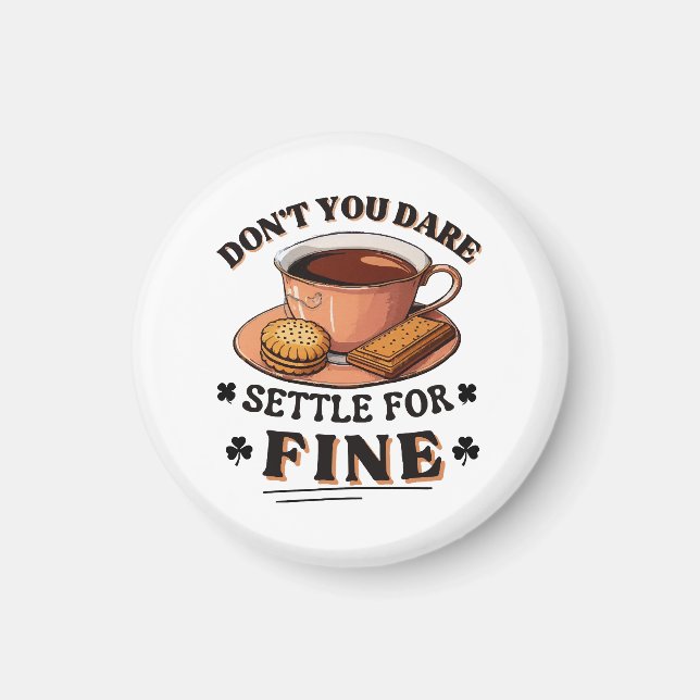Don’t you dare settle for fine quote magnet (Front)
