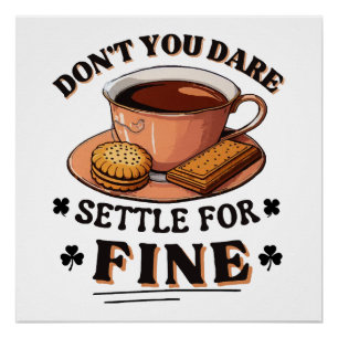 Don’t you dare settle for fine quote poster