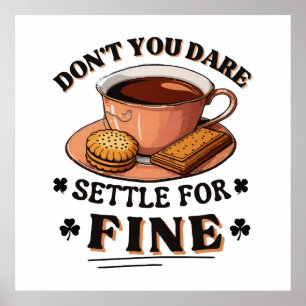 Don’t you dare settle for fine quote poster