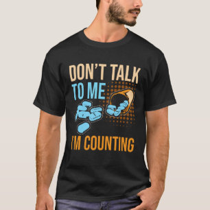Don Talk To Me I m Counting Tablet Pharmacist T-Shirt