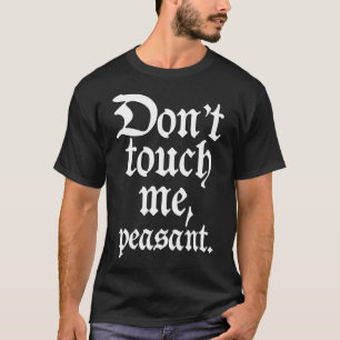 Don&x27;t touch me, peasant. White. Long Sleeve T- T-Shirt