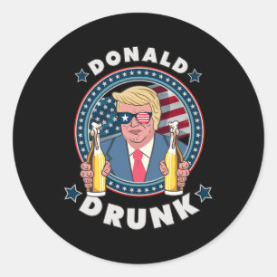Donald Drunk Trump 4th Of July Funny Drinking Pres Classic Round Sticker