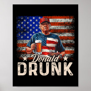 Donald Drunk Trump Drink Beer 4th Of July American Poster