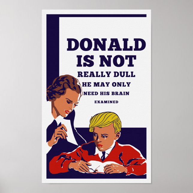 Donald Is Not Dull He May Need His Brain Examined Poster (Front)