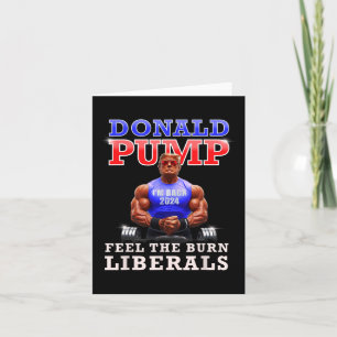 Donald Pump Funny Trump Feel The Burn Liberals 202 Card