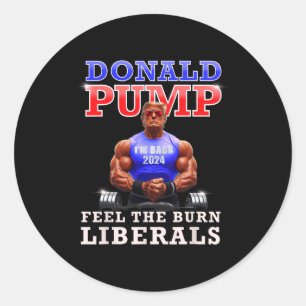 Donald Pump Funny Trump Feel The Burn Liberals 202 Classic Round Sticker
