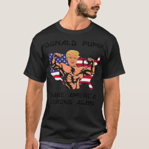 Donald Pump Make America strong again Design T-Shirt