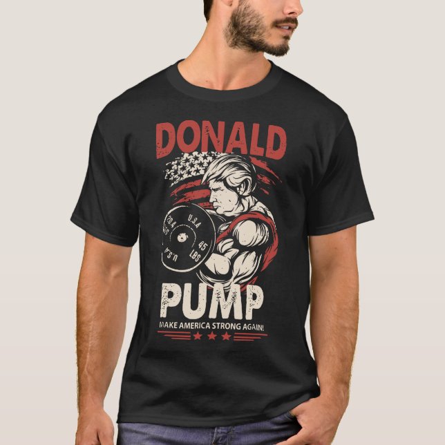 donald pump make america strong again gym T-Shirt (Front)