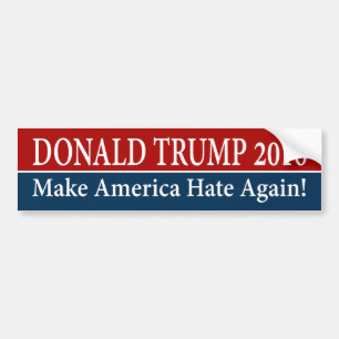 "DONALD TRUMP 2016: Make America Hate Again!" Bumper Sticker