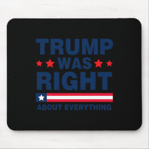 Donald Trump 2024 Funny Trump Was Right About Ever Mouse Pad