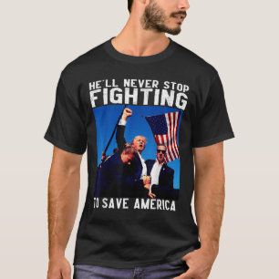 Donald Trump 2024 Hell Never Stop Fighting To T-Shirt