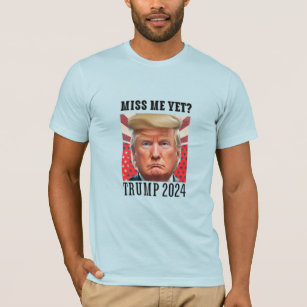 Donald Trump 2024 Miss Me Yet? T-Shirt