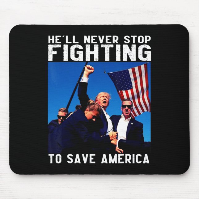 Donald Trump 2025 He'll Never Stop Fighting To Sav Mouse Pad (Front)