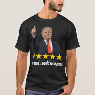 Donald Trump 5 Star Review I Would Recommend T-Shirt