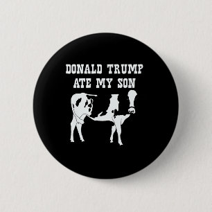 Donald Trump Ate My Son 6 Cm Round Badge
