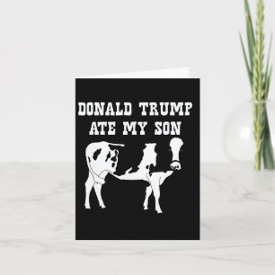 Donald Trump Ate My Son Card