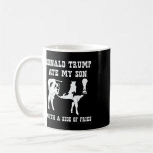 Donald Trump Ate My Son - Political Humour Coffee Mug