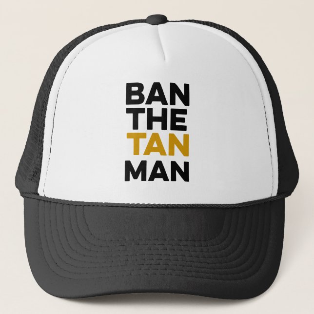 Donald Trump “Ban the tan man” Trucker Hat (words) (Front)