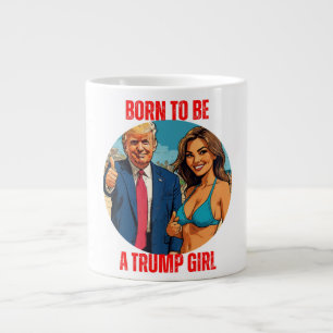 DONALD TRUMP - BORN TO BE A TRUMP GIRL LARGE COFFEE MUG