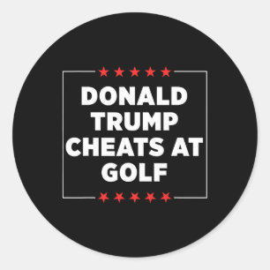 Donald Trump Cheats At Golf Classic Round Sticker
