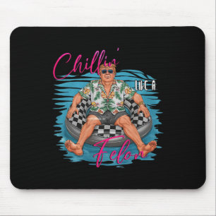 Donald Trump Chillin' Like A Felon Summer 2024 1 Mouse Pad