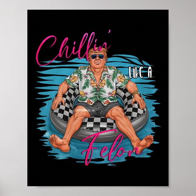 Donald Trump Chillin' Like A Felon Summer 2024 1  Poster (Front)