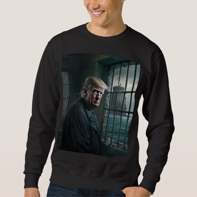 Donald Trump Convicted and is in Alcatraz Prison Sweatshirt (Front)