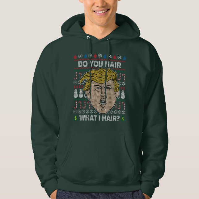Donald Trump Do You Hair What I Hair Hoodie (Front)
