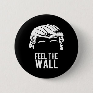 Donald Trump Feel The Wall  6 Cm Round Badge