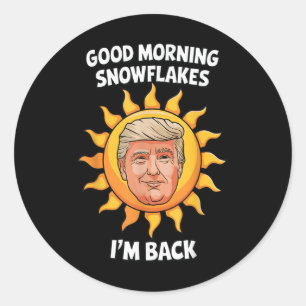 Donald Trump Good Morning Snowflakes Im Back 45 47 Classic Round Sticker