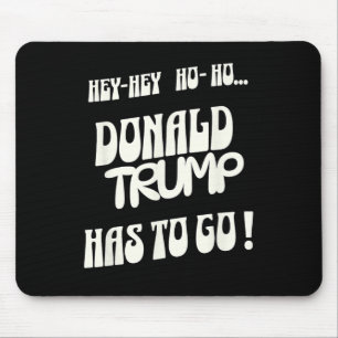 Donald Trump Has To Go No King No Authoritarian No Mouse Pad