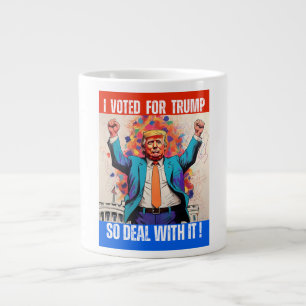 DONALD TRUMP - I VOTED FOR TRUMP, SO DEAL WITH IT! LARGE COFFEE MUG