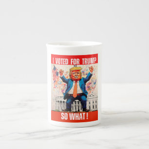DONALD TRUMP - I VOTED FOR TRUMP, SO WHAT BONE CHINA MUG