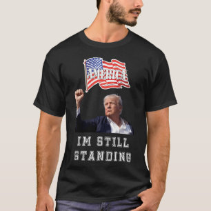 Donald Trump  I'M Still Standing T-Shirt